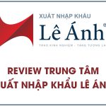 Review trung tâm xuất nhập khẩu Lê Ánh