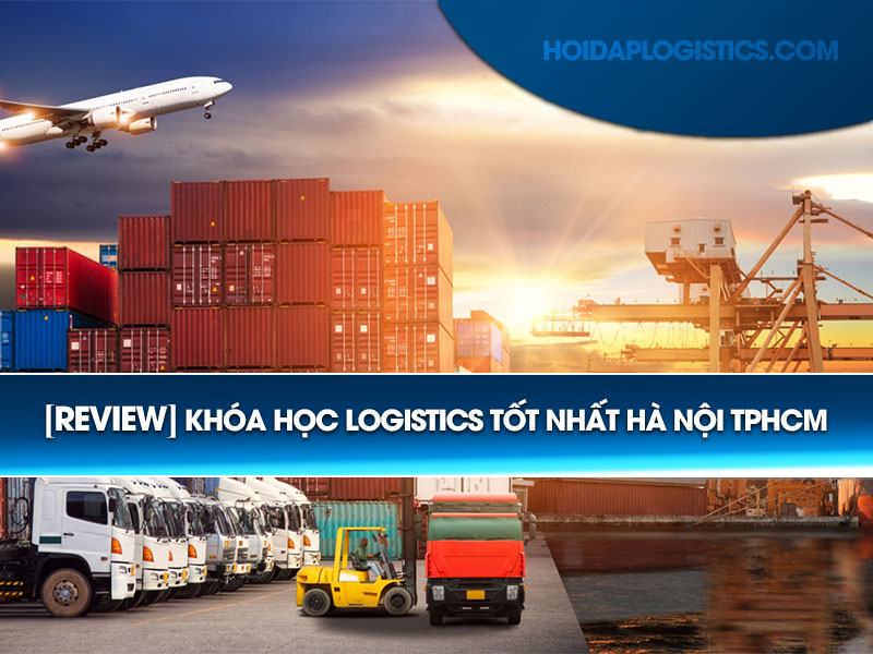 Review khóa học logistics tốt nhất Hà Nội TPHCM