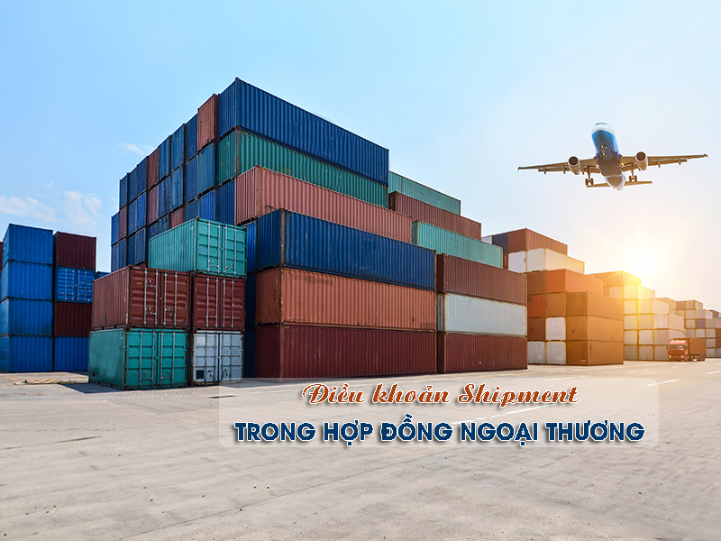 dieu-kien-shipment-trong-hop-dong-ngoai-thuong